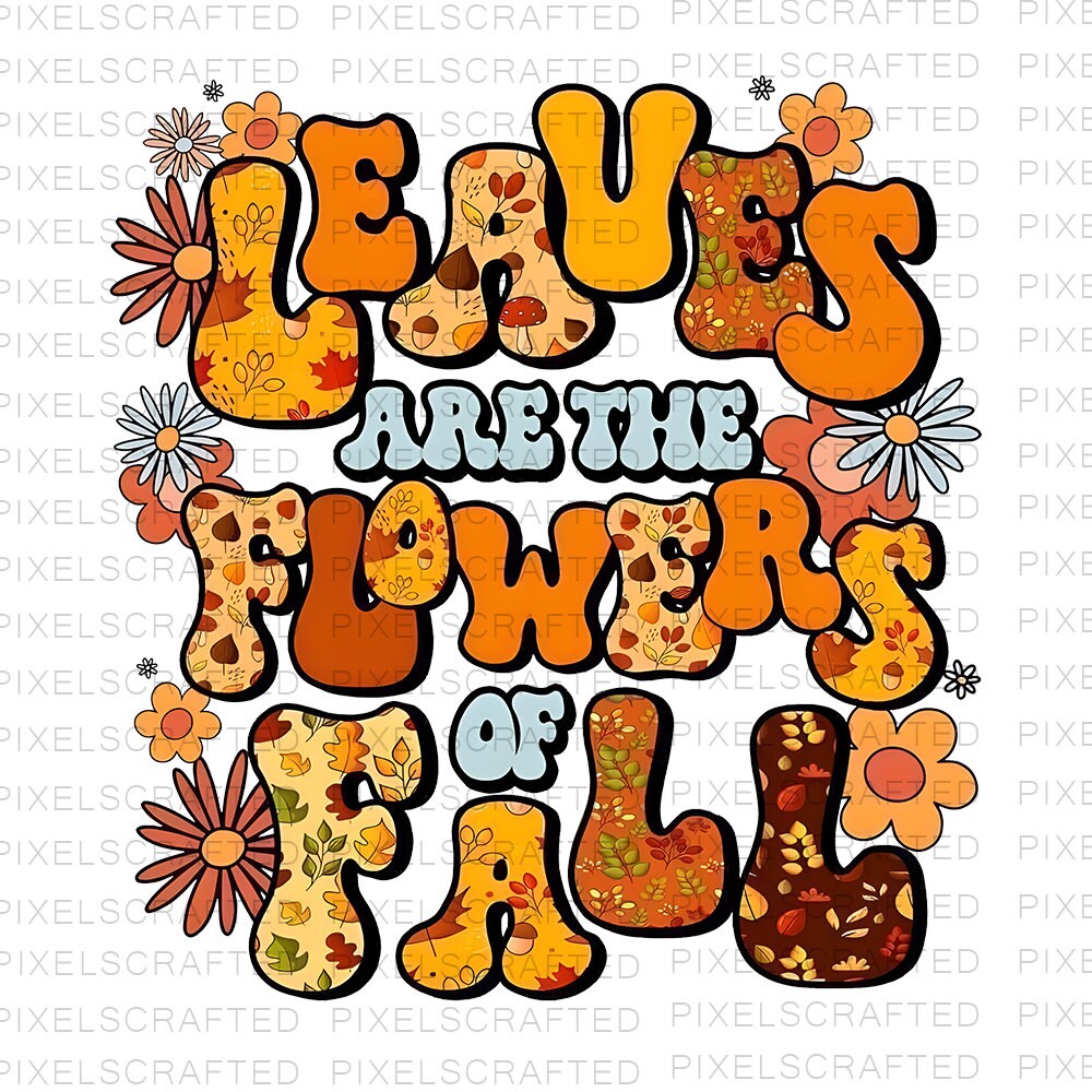 Leaves Are The Flowers Of Fall Png, Fall Quotes Png, Sublimation Png, Sublimation Designs, Digital Download