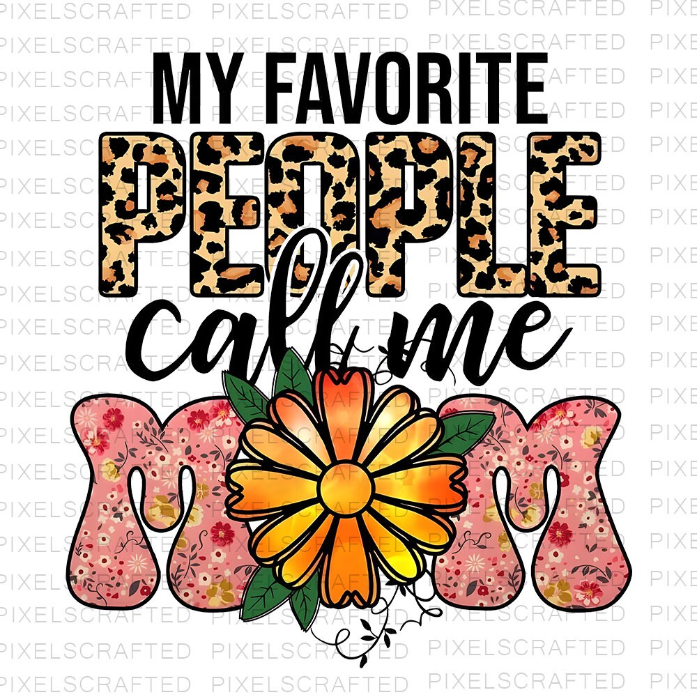 My Favorite People Call Me Mom Png, Sublimation Png, Sublimation Designs, Mother Png, Digital Download