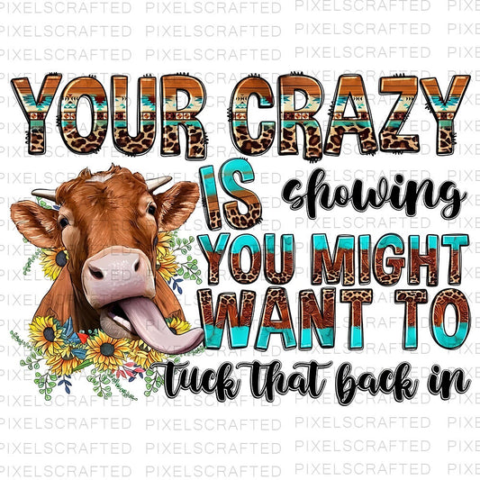 Your Crazy is Showing Png, Sublimation Png, Sublimation Designs, Cow Png, Digital Download