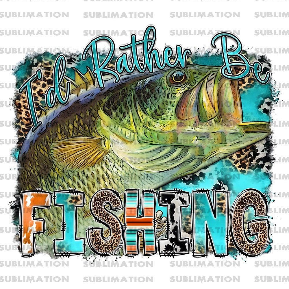 I Rather Be Fishing Png, Sublimation Png, Sublimation Designs, Fishing Quotes Png, Digital Download