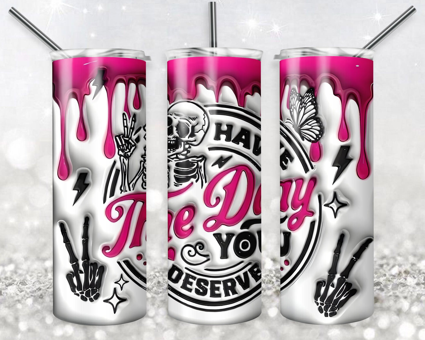 Have The Day You Deserve 3D Puff 20 oz Skinny Tumbler Sublimation Design, Digital Download PNG, Skeleton Tumbler PNG, 20oz Tumbler Design