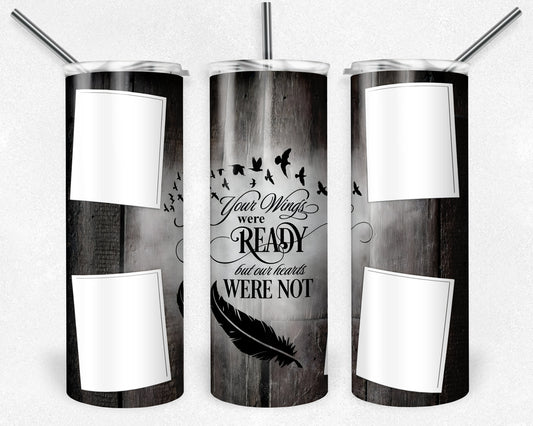 Your Wings Were Rady but Our Hearts Were Not Photo Frame Tumbler Png, , 20 oz Skinny Tumbler Sublimation Design, Digital Download PNG