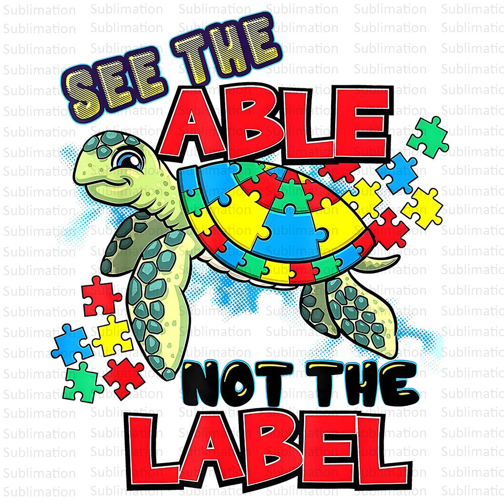 See The Able Not The Label Png, Sea Turtle Png, Autism Png, Autism Awareness Png, Sublimation Png, Digital Download