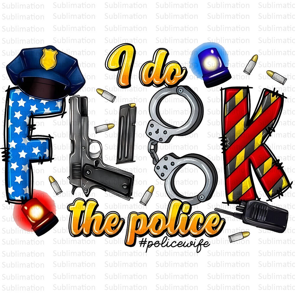 I Do Fuck The Police Png, Police Wife, Police Hat, Police Design, Digital Download