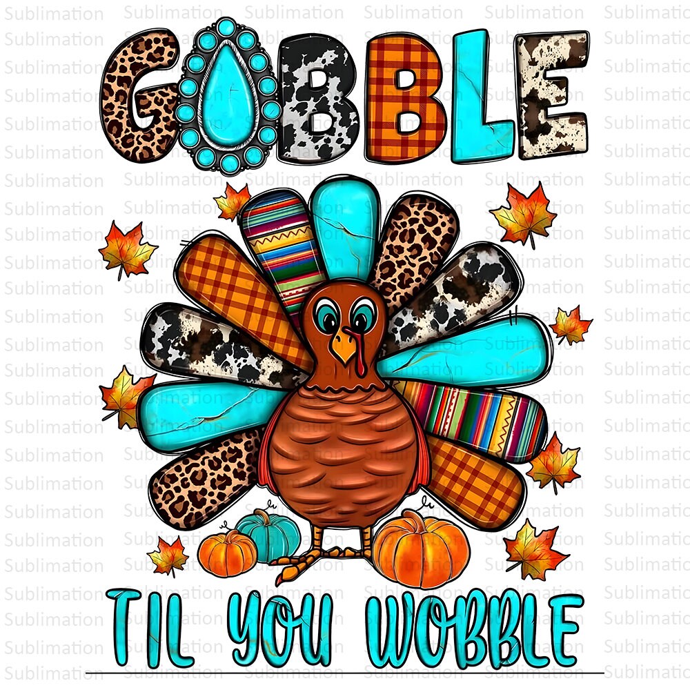 Gobble Til You Wobble Png, Happy Thanksgiving Png, Autumn png, Fall  png, Turkey png, Thanksgiving Png, Sublimation Png, Digital Download