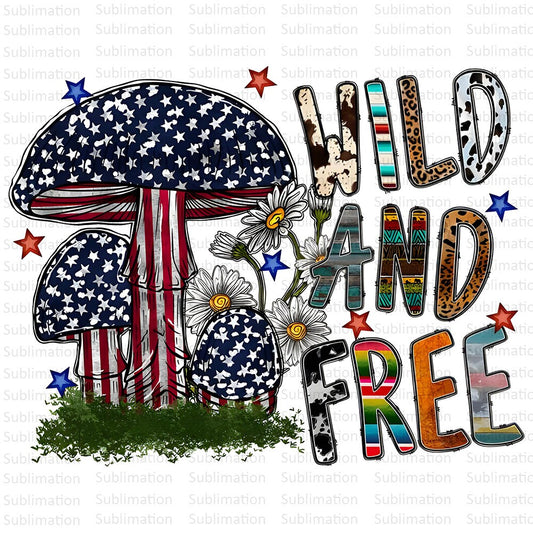 Wild and Free Png, Mushroom Png, American Png, Patriotic Png, e 4th of July Png, Sublimation Png, Digital Download