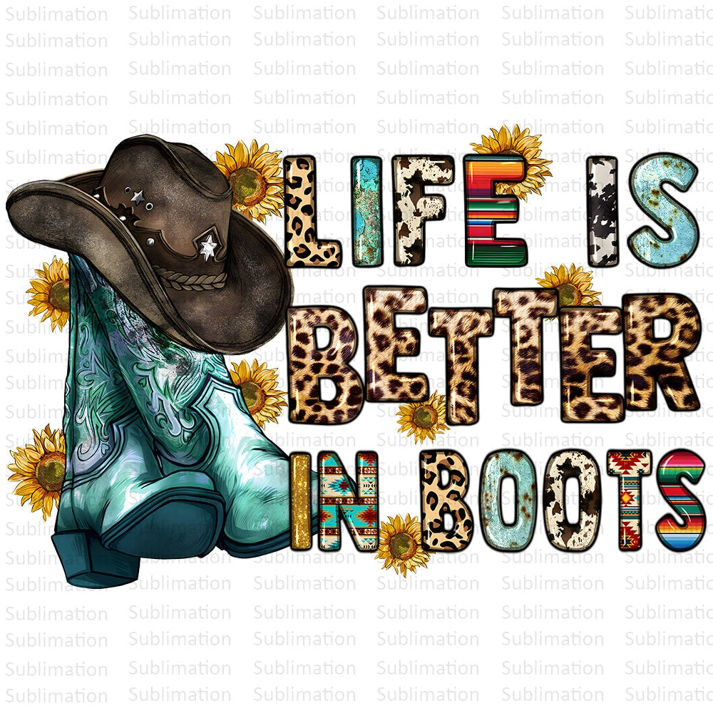 Life Is Better In Boots Png, Western Png, Sublimation Png, Sublimation Designs, Cowboy Png, Digital Download