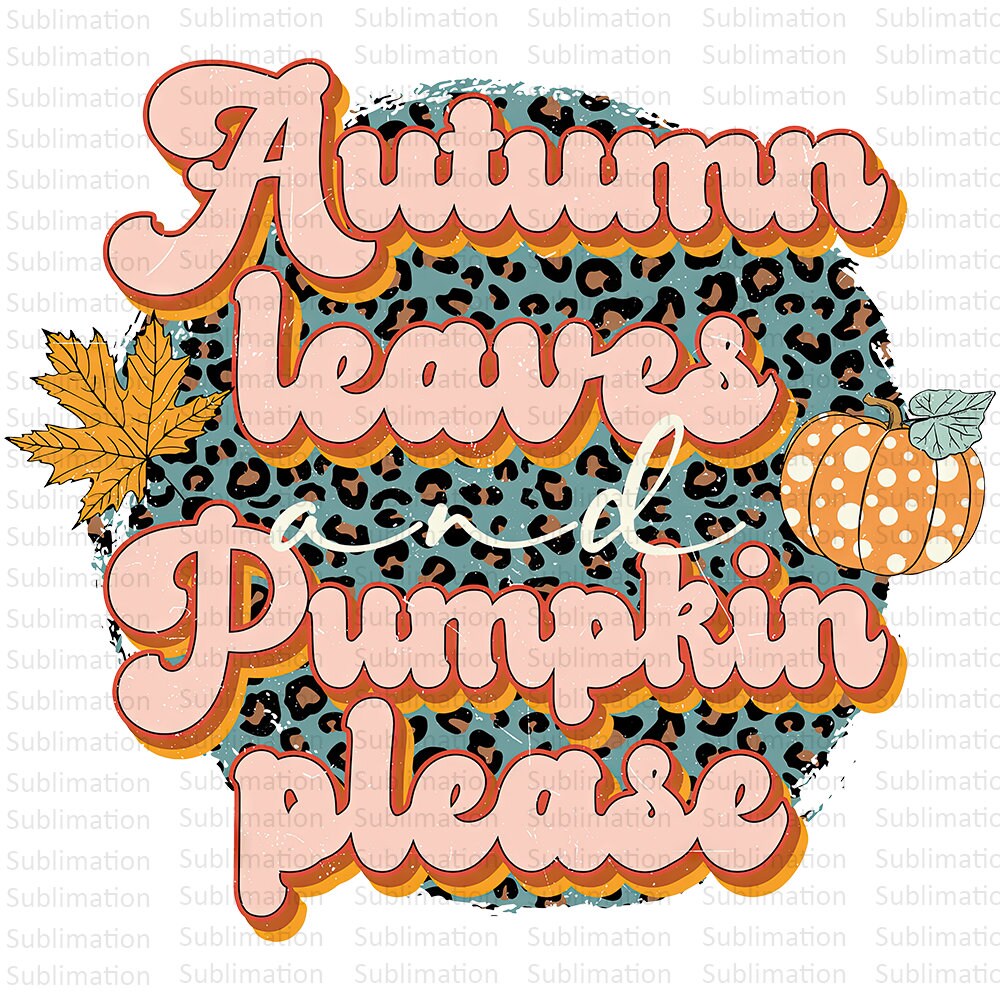 Autumn Leaves Pumpkin Please Png, , Autumn Png, Pumpkin Png, Sublimation Png, Sublimation Designs, Fall Png, Digital Download