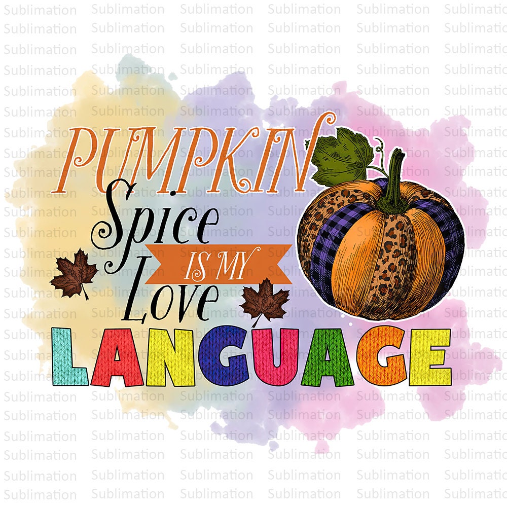 Pumpkin Spice Is Love Language Png, Pumpkin Png, Autumn Vibe Png, Sublimation Png, Digital Download